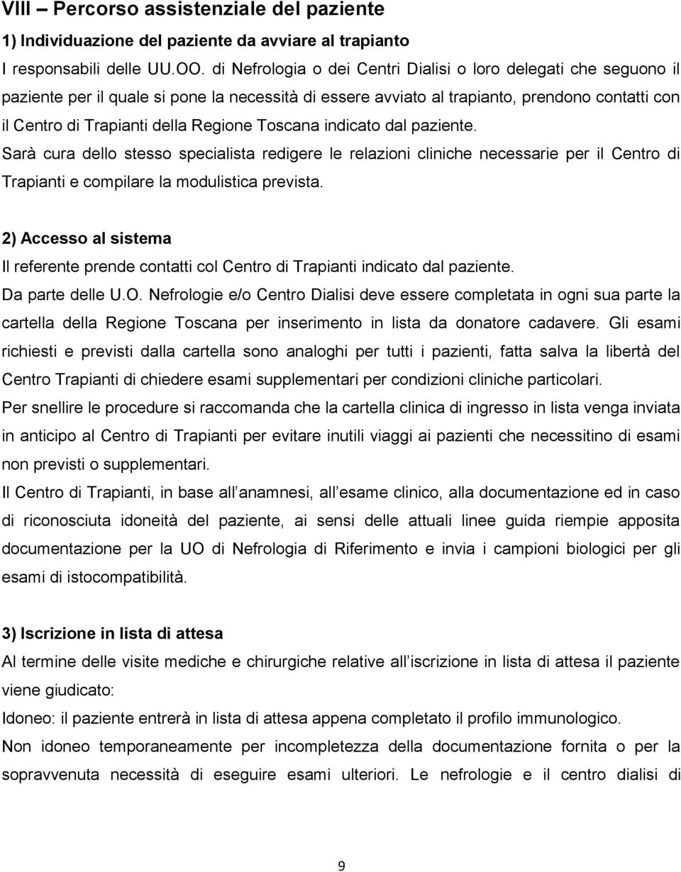 Toscana indicato dal paziente. Sarà cura dello stesso specialista redigere le relazioni cliniche necessarie per il Centro di Trapianti e compilare la modulistica prevista.