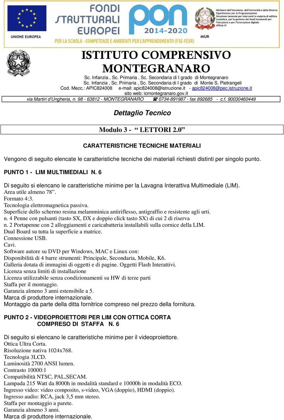 Superficie dello schermo resina melamminica antiriflesso, antigraffio e resistente agli urti. n. 4 Penne con pulsanti (tasto SX, DX e doppio click tasto SX) di cui 2 di riserva n.