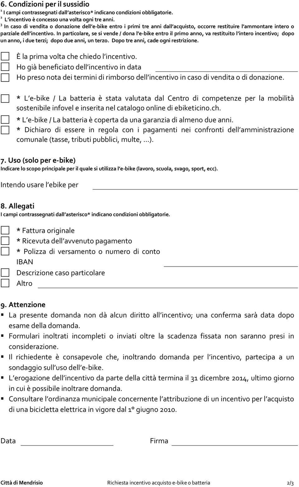 In particolare, se si vende / dona l e-bike entro il primo anno, va restituito l intero incentivo; dopo un anno, i due terzi; dopo due anni, un terzo. Dopo tre anni, cade ogni restrizione.