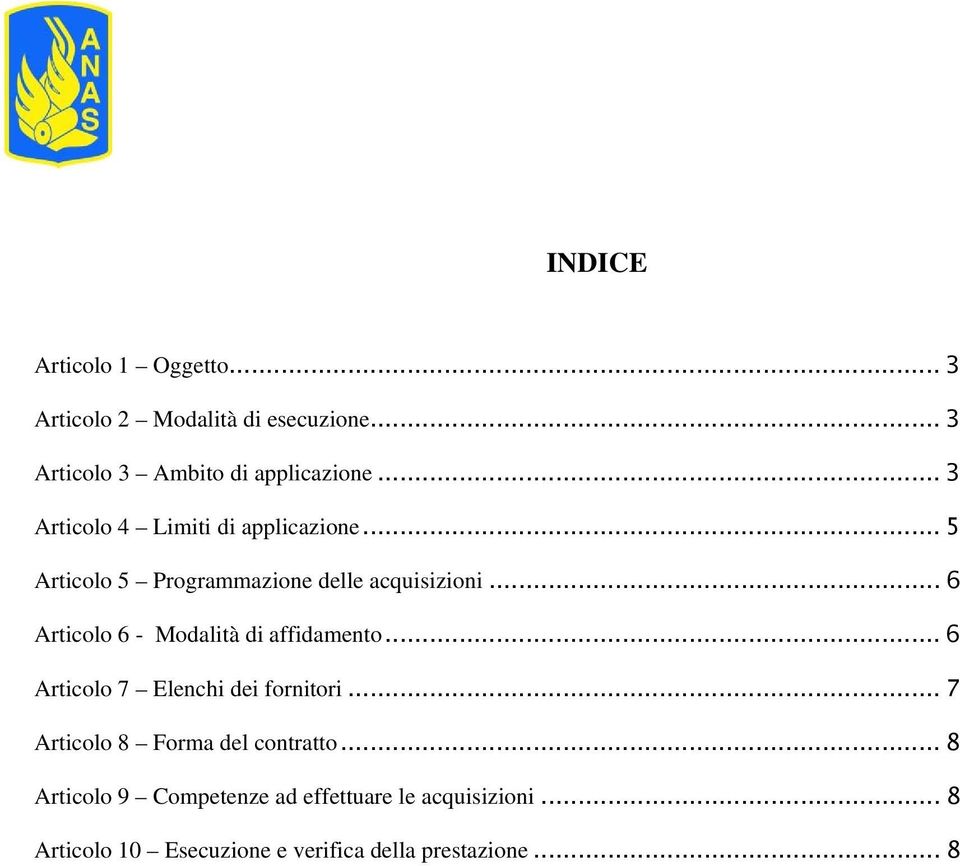 .. 6 Articolo 6 - Modalità di affidamento... 6 Articolo 7 Elenchi dei fornitori.