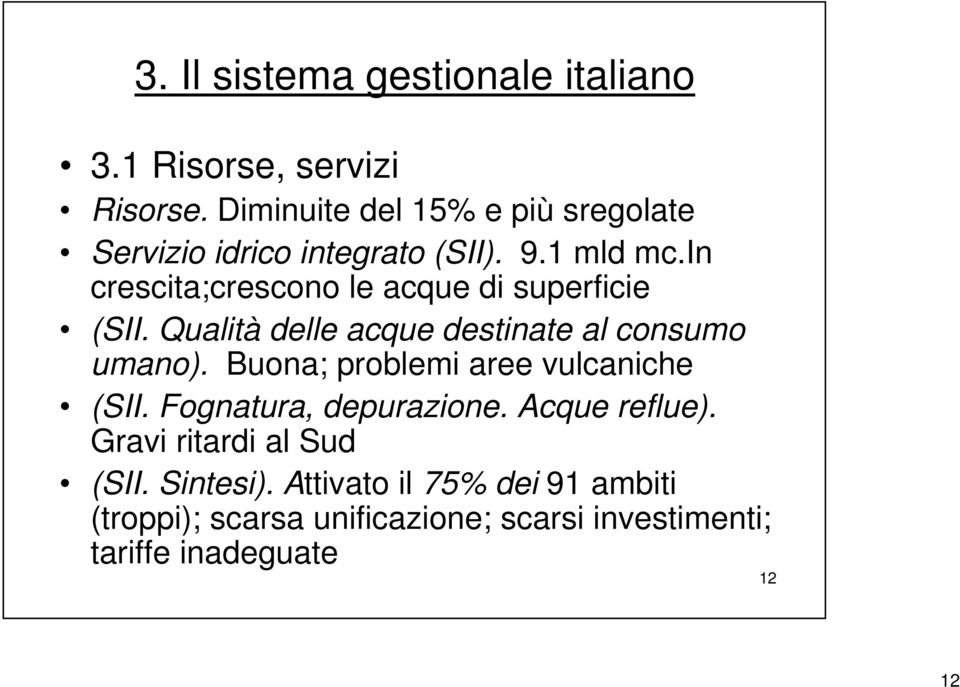 in crescita;crescono le acque di superficie (SII. Qualità delle acque destinate al consumo umano).