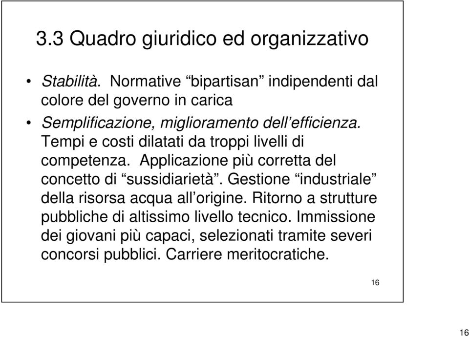 Tempi e costi dilatati da troppi livelli di competenza. Applicazione più corretta del concetto di sussidiarietà.