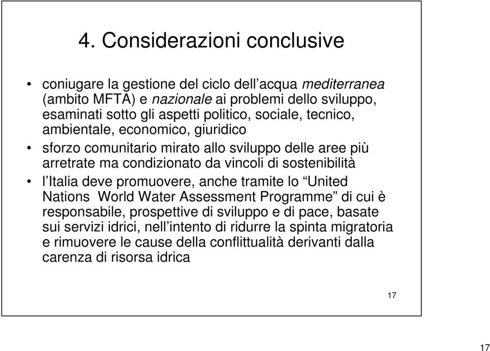 di sostenibilità l Italia deve promuovere, anche tramite lo United Nations World Water Assessment Programme di cui è responsabile, prospettive di sviluppo e di