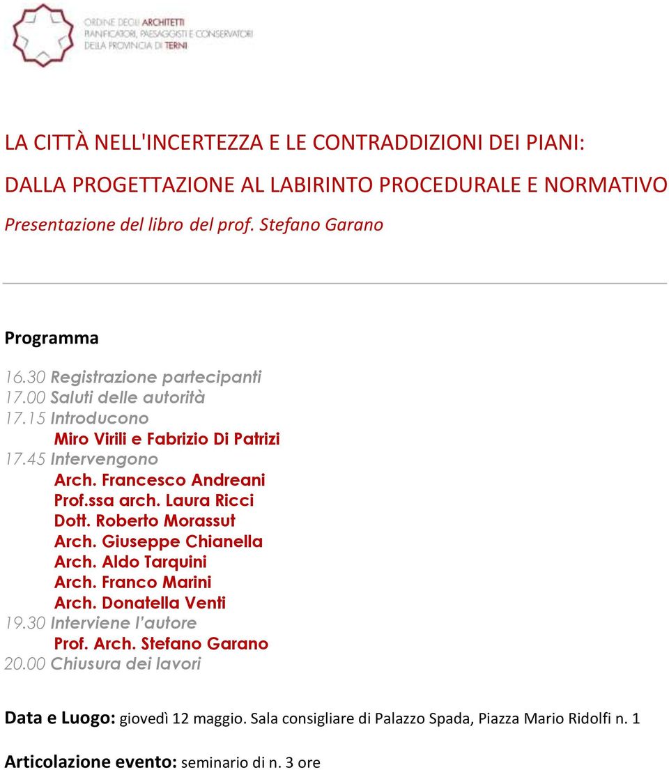 Francesco Andreani Prof.ssa arch. Laura Ricci Dott. Roberto Morassut Arch. Giuseppe Chianella Arch. Aldo Tarquini Arch. Franco Marini Arch. Donatella Venti 19.