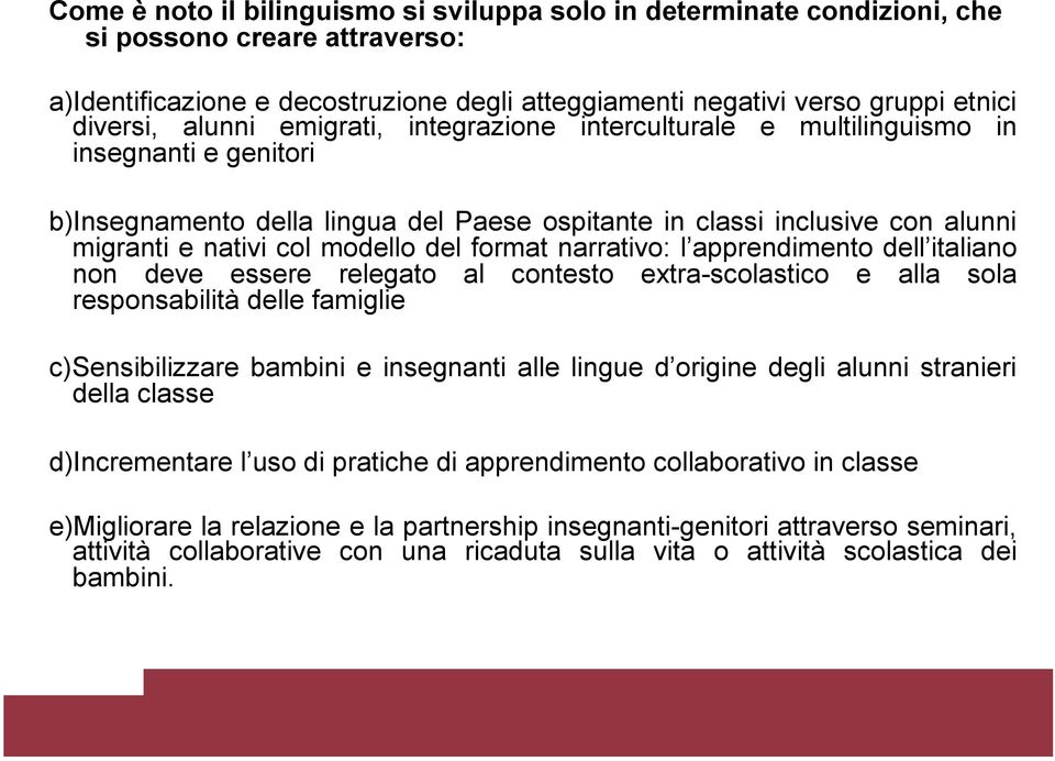 del format narrativo: l apprendimento dell italiano non deve essere relegato al contesto extra-scolastico e alla sola responsabilità delle famiglie c) Sensibilizzare bambini e insegnanti alle lingue