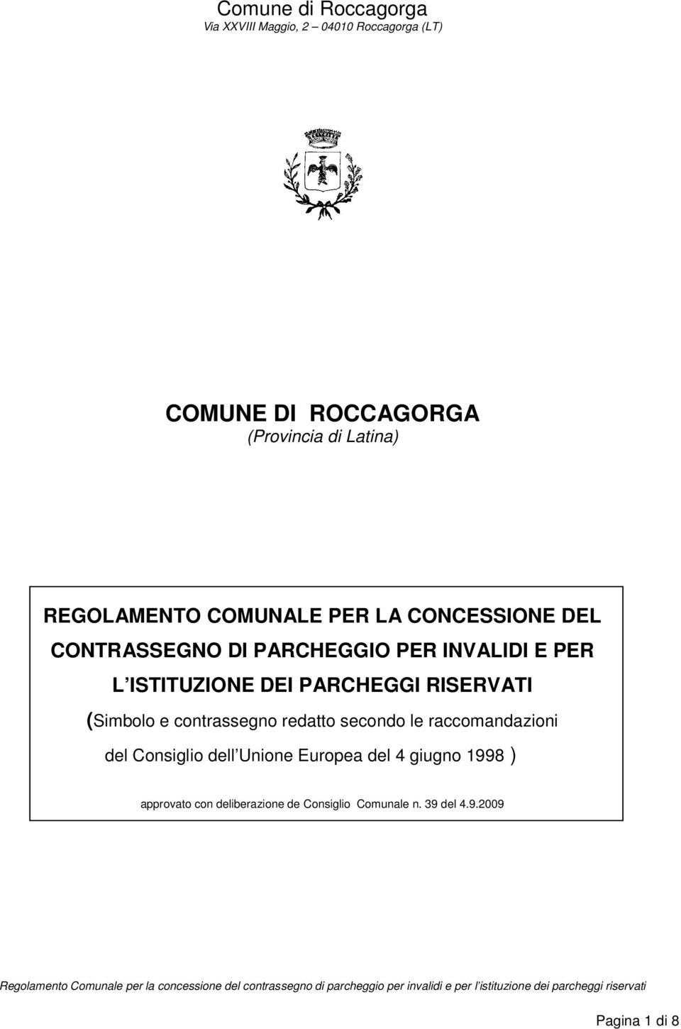 (Simbolo e contrassegno redatto secondo le raccomandazioni del Consiglio dell Unione