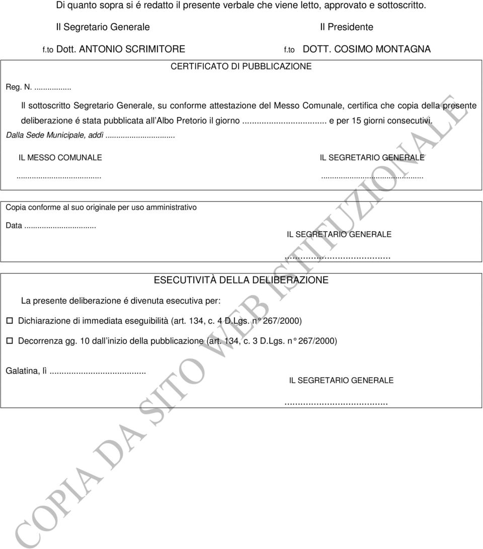 ... Il sottoscritto Segretario Generale, su conforme attestazione del Messo Comunale, certifica che copia della presente deliberazione é stata pubblicata all Albo Pretorio il giorno.