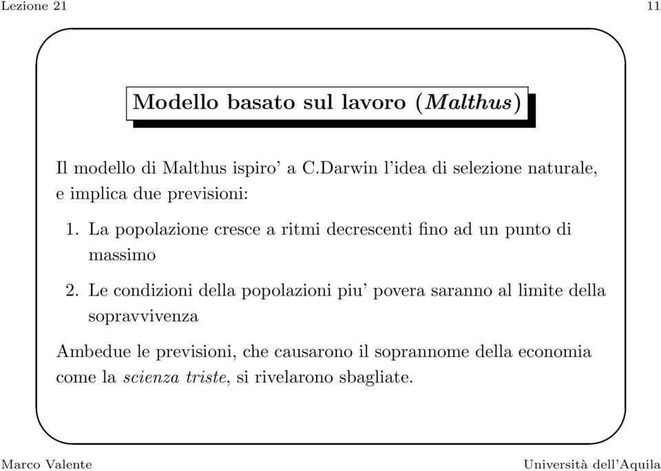 La popolazione cresce a ritmi decrescenti fino ad un punto di massimo 2.