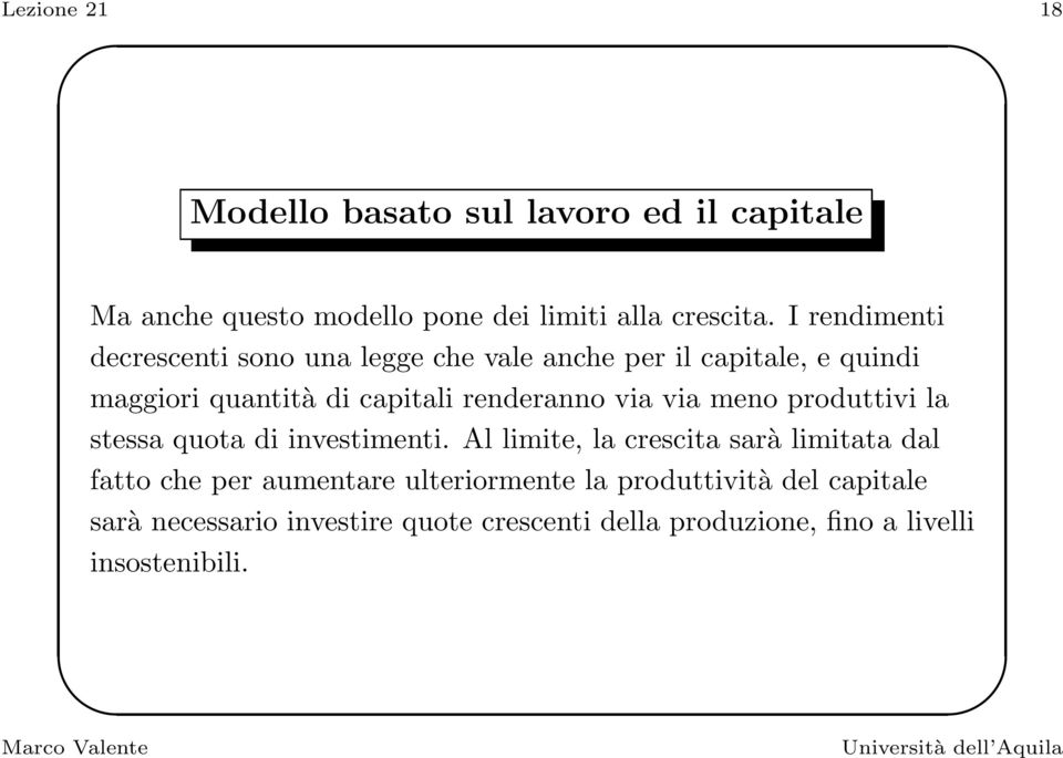 via via meno produttivi la stessa quota di investimenti.