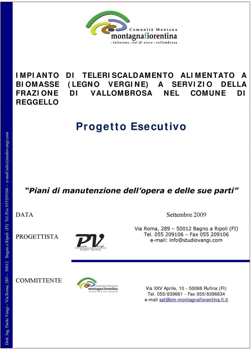 com Progetto Esecutivo Piani di manutenzione dell opera e delle sue parti DATA Settembre 2009 PROGETTISTA COMMITTENTE Via Roma, 289 50012