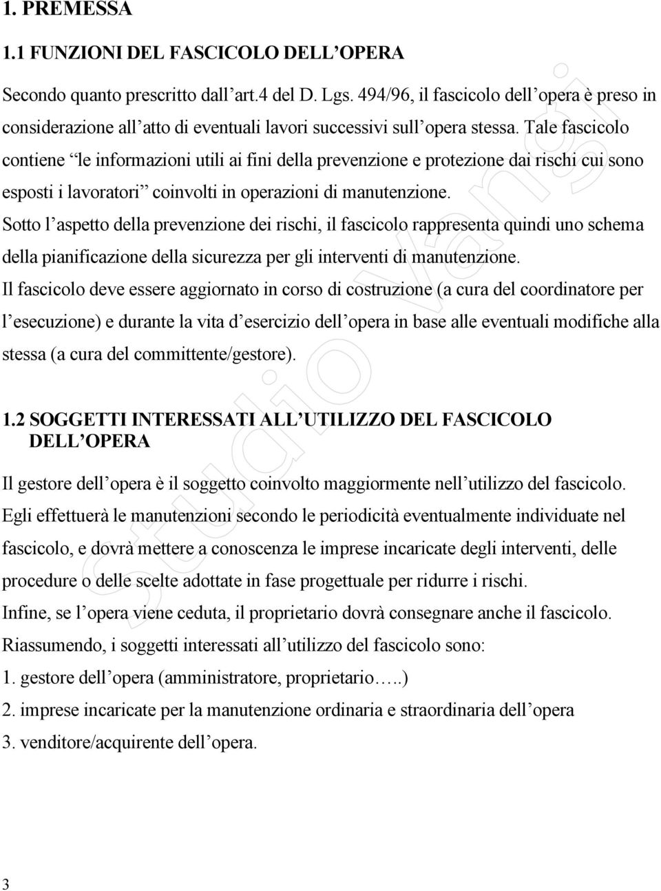 Tale fascicolo contiene le informazioni utili ai fini della prevenzione e protezione dai rischi cui sono esposti i lavoratori coinvolti in operazioni di manutenzione.