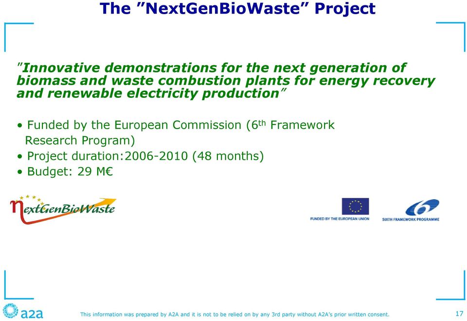 Commission (6 th Framework Research Program) Project duration:2006-2010 (48 months) Budget: 29 M This