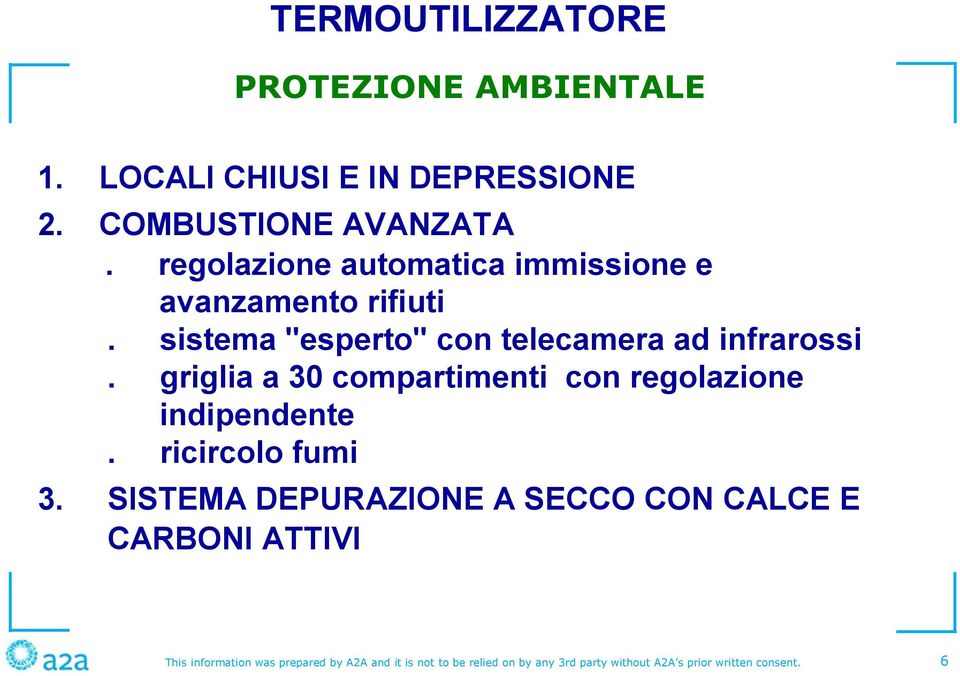 griglia a 30 compartimenti con regolazione indipendente. ricircolo fumi 3.