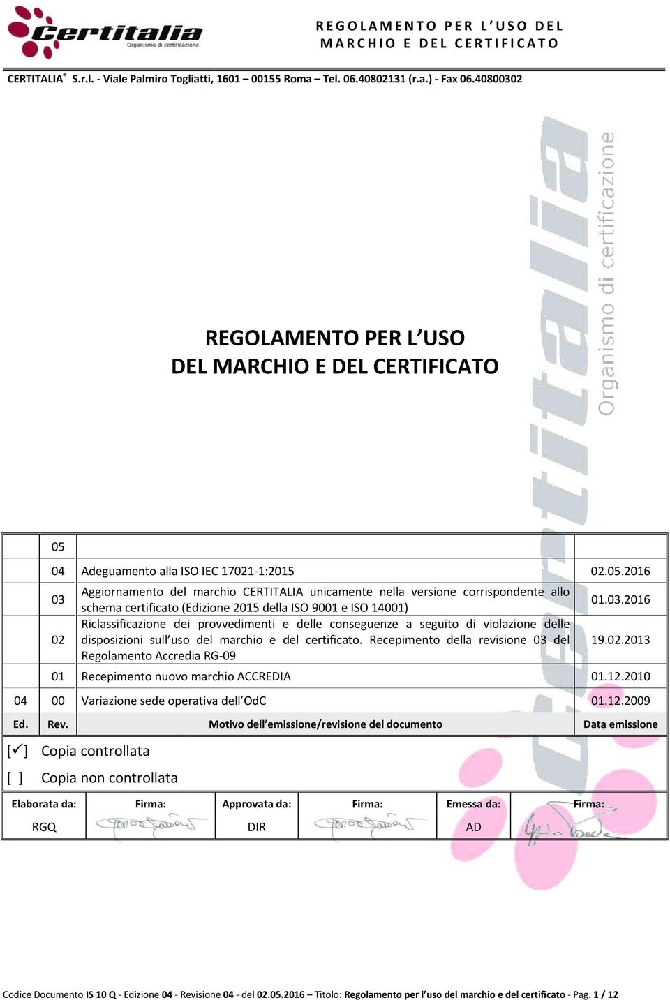 2016 03 02 Aggiornamento del marchio CERTITALIA unicamente nella versione corrispondente allo schema certificato (Edizione 2015 della ISO 9001 e ISO 14001) Riclassificazione dei provvedimenti e delle