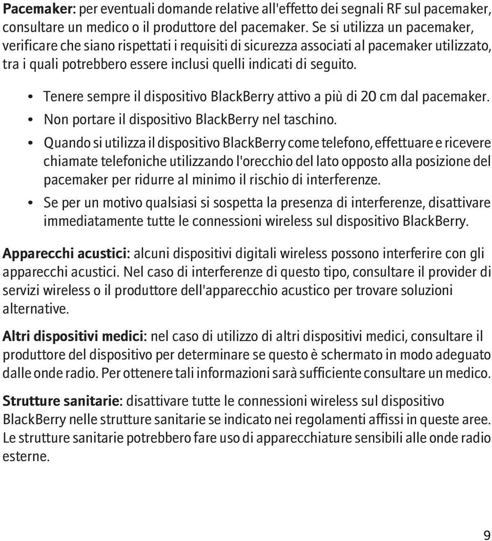 Tenere sempre il dispositivo BlackBerry attivo a più di 20 cm dal pacemaker. Non portare il dispositivo BlackBerry nel taschino.