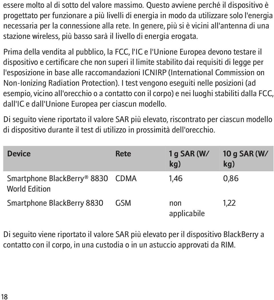 In genere, più si è vicini all'antenna di una stazione wireless, più basso sarà il livello di energia erogata.