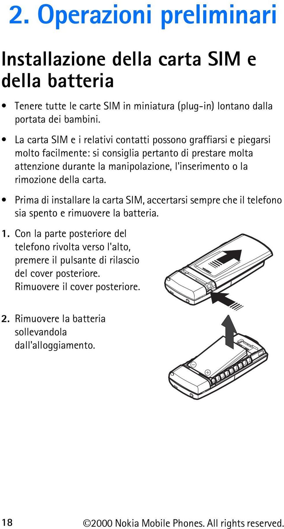rimozione della carta. Prima di installare la carta SIM, accertarsi sempre che il telefono sia spento e rimuovere la batteria. 1.