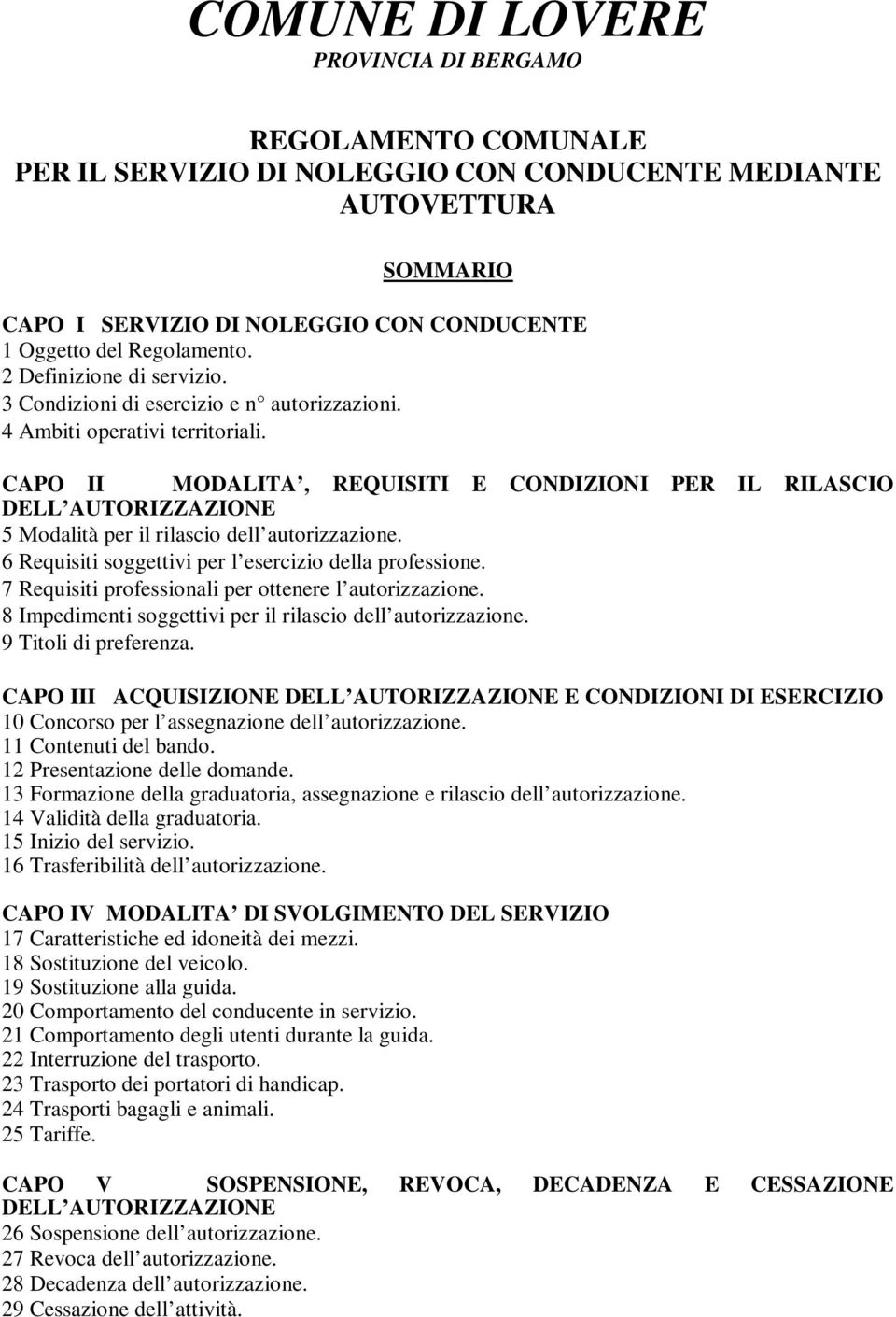 CAPO II MODALITA, REQUISITI E CONDIZIONI PER IL RILASCIO DELL AUTORIZZAZIONE 5 Modalità per il rilascio dell autorizzazione. 6 Requisiti soggettivi per l esercizio della professione.