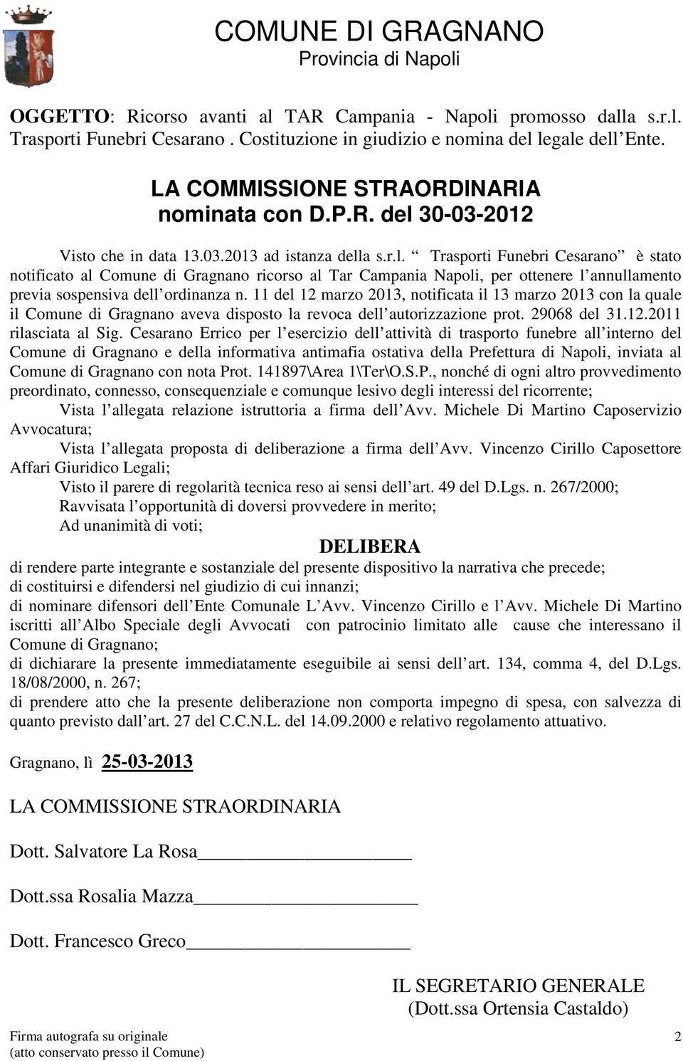 11 del 12 marzo 2013, notificata il 13 marzo 2013 con la quale il Comune di Gragnano aveva disposto la revoca dell autorizzazione prot. 29068 del 31.12.2011 rilasciata al Sig.