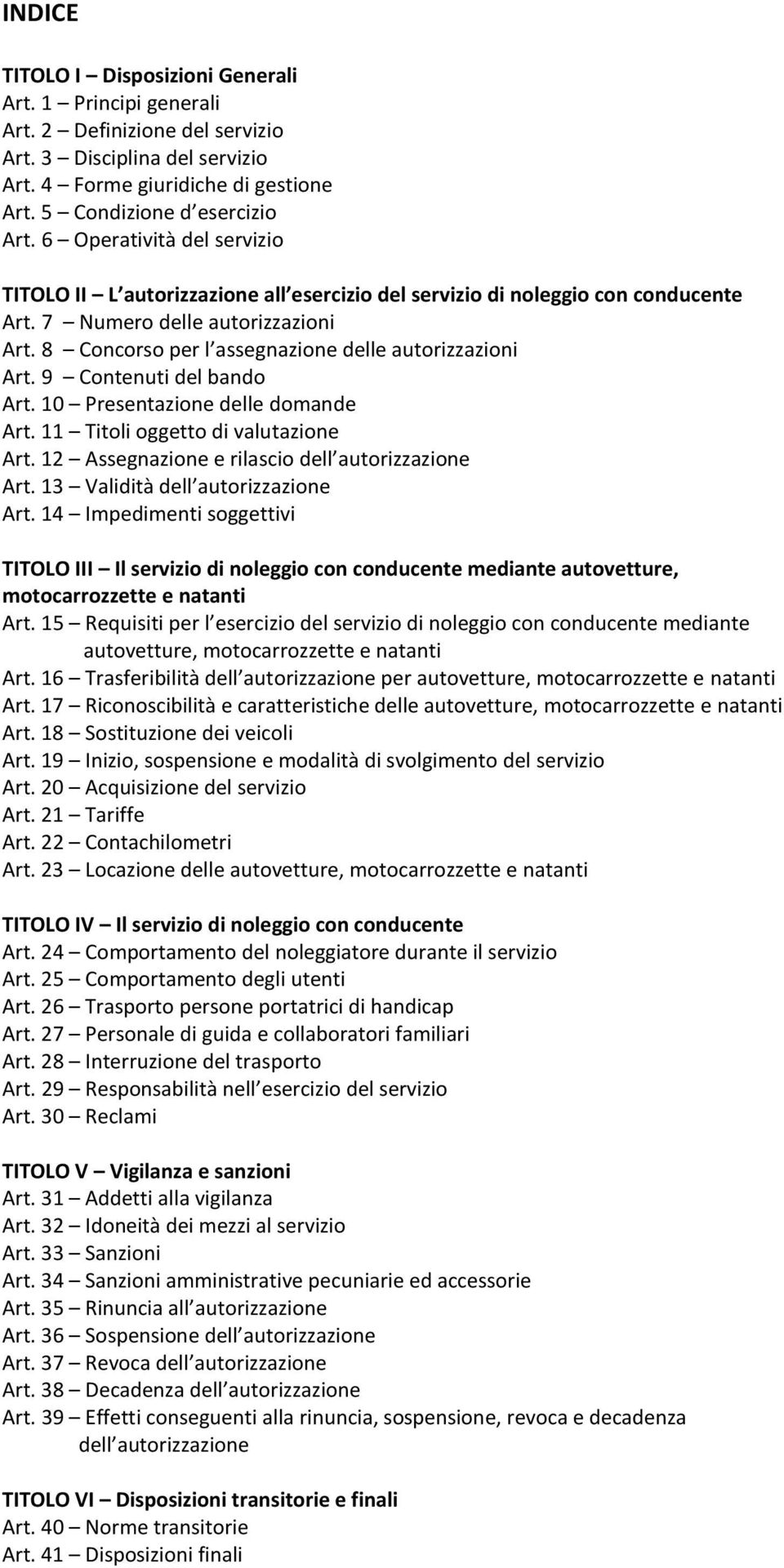 8 Concorso per l assegnazione delle autorizzazioni Art. 9 Contenuti del bando Art. 10 Presentazione delle domande Art. 11 Titoli oggetto di valutazione Art.