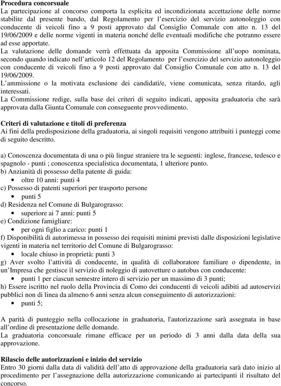 13 del 19/06/2009 e delle norme vigenti in materia nonché delle eventuali modifiche che potranno essere ad esse apportate.