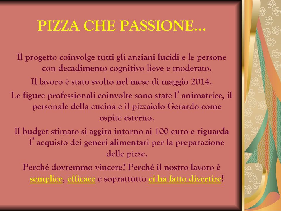 Le figure professionali coinvolte sono state l animatrice, il personale della cucina e il pizzaiolo Gerardo come ospite esterno.