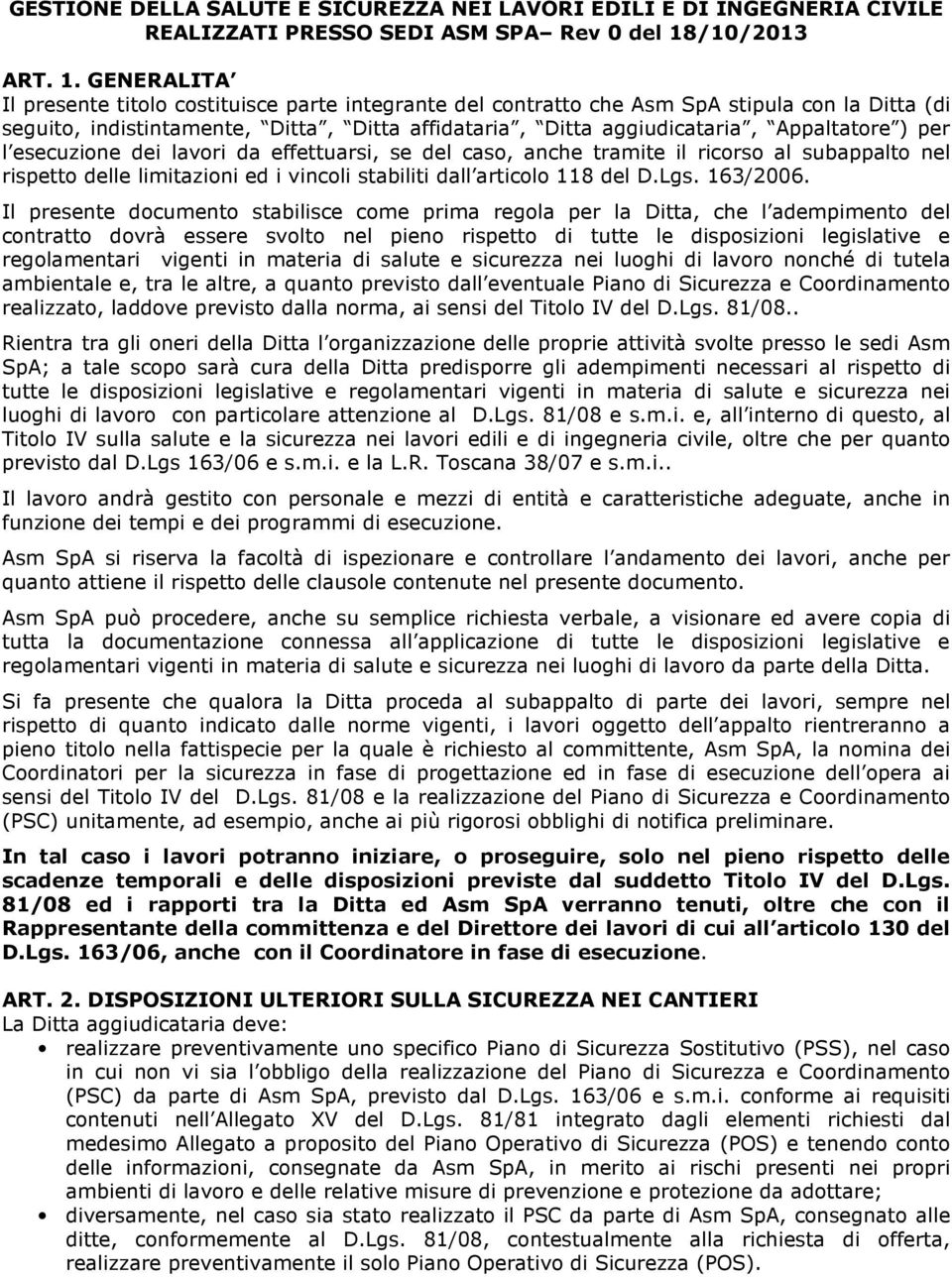 GENERALITA Il presente titolo costituisce parte integrante del contratto che Asm SpA stipula con la Ditta (di seguito, indistintamente, Ditta, Ditta affidataria, Ditta aggiudicataria, Appaltatore )