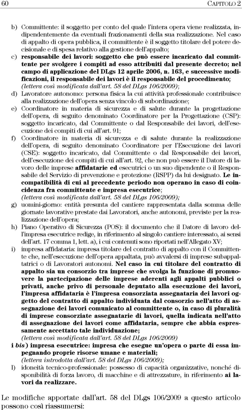 incaricato dal committente per svolgere i compiti ad esso attribuiti dal presente decreto; nel campo di applicazione del DLgs 12 aprile 2006, n.