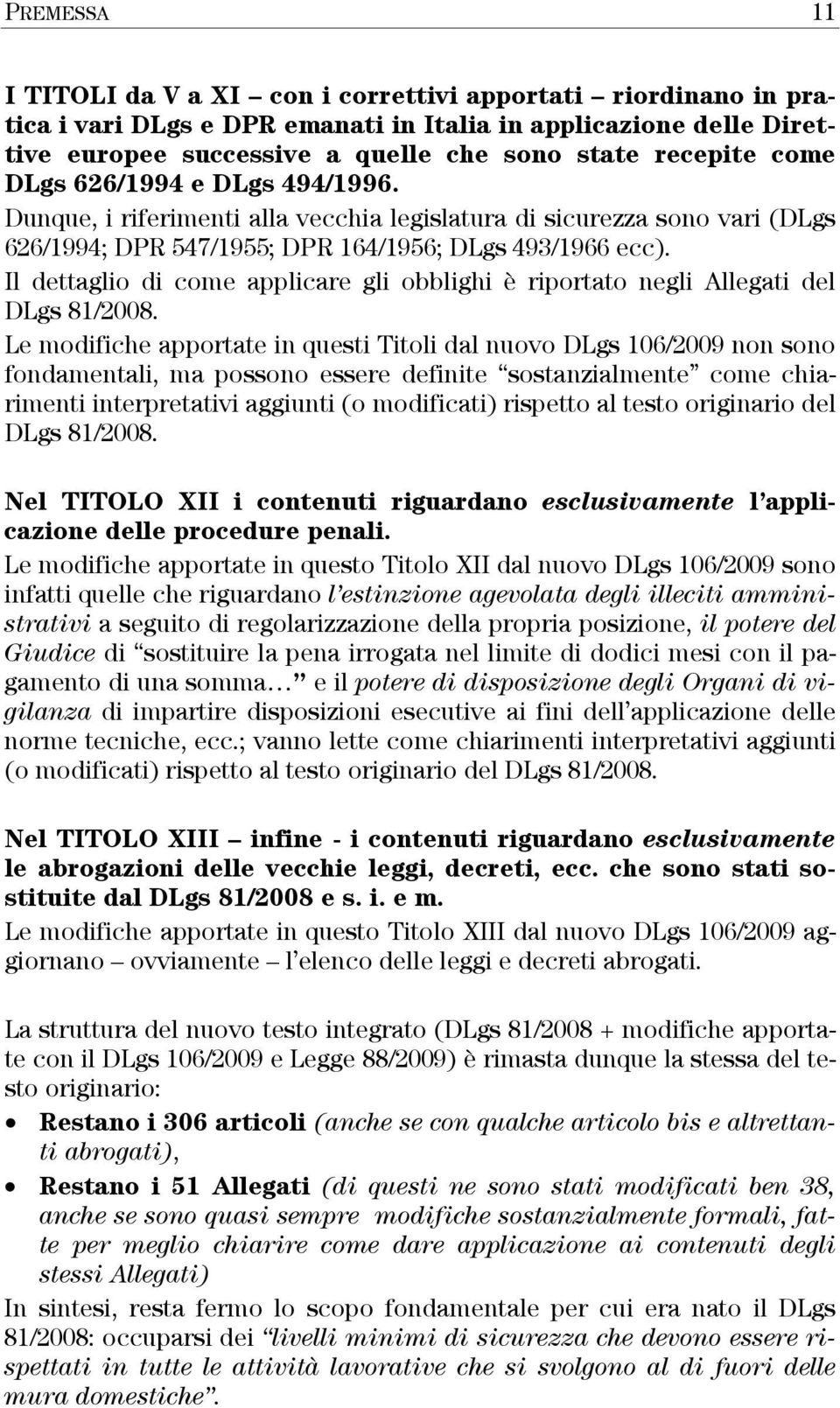 Il dettaglio di come applicare gli obblighi è riportato negli Allegati del DLgs 81/2008.