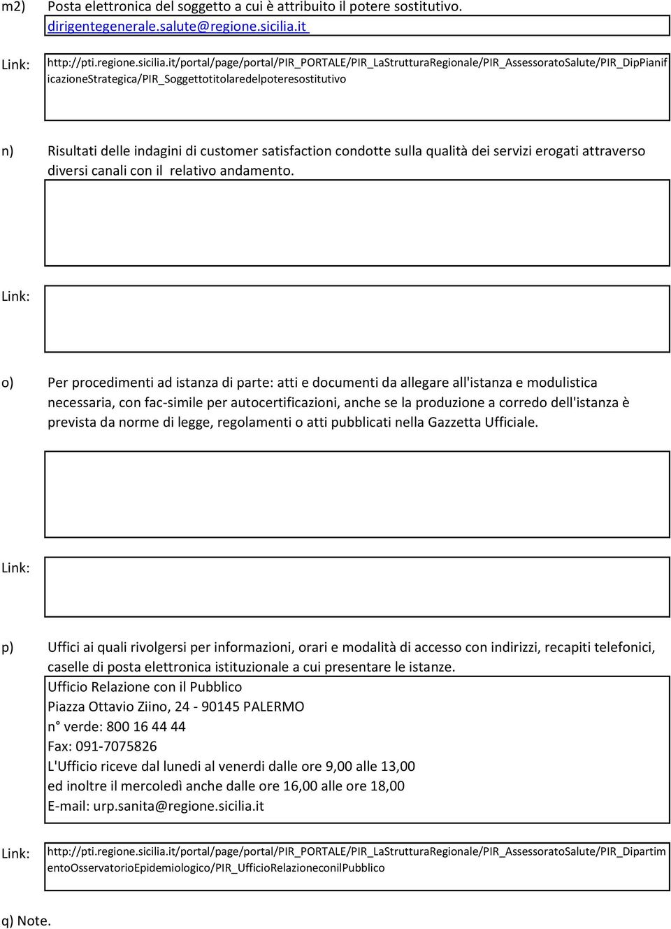 it/portal/page/portal/pir_portale/pir_lastrutturaregionale/pir_assessoratosalute/pir_dippianif icazionestrategica/pir_soggettotitolaredelpoteresostitutivo n) Risultati delle indagini di customer