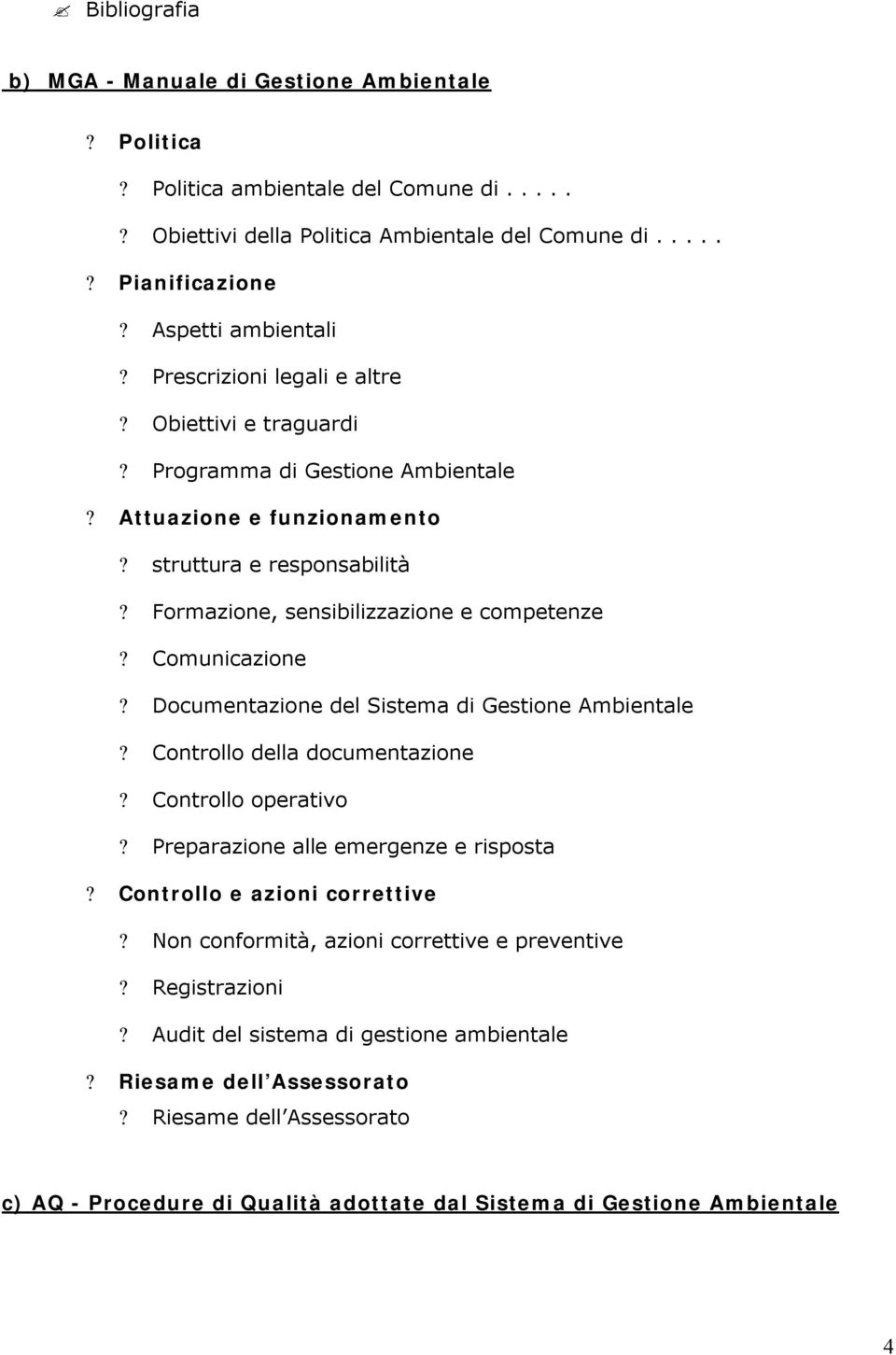 Documentazione del Sistema di Gestione Ambientale? Controllo della documentazione? Controllo operativo? Preparazione alle emergenze e risposta? Controllo e azioni correttive?