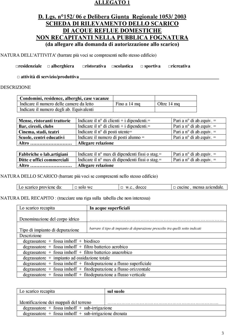 allo scarico) NATURA DELL'ATTIVITA' (barrare più voci se compresenti nello stesso edificio) 2residenziale 2 alberghiera 2ristorativa 2scolastica 2 sportiva 2ricreativa DESCRIZIONE 2 attività di