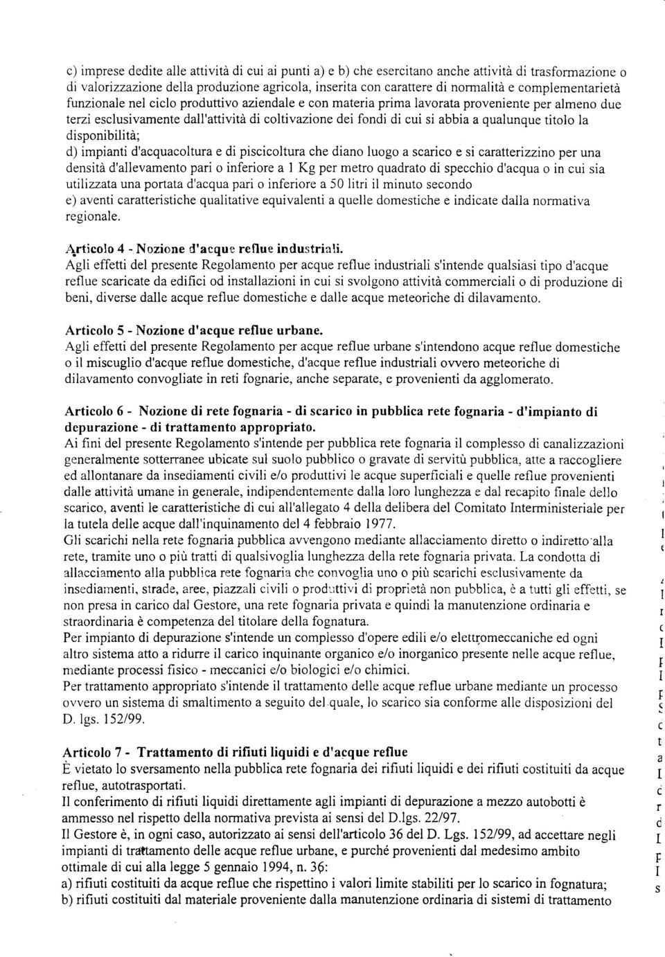 d psccoltura che dano luogo a scarco e s caratterzzno per una denstà d'allevamento par o nferore a Kg per metro quadrato d speccho d'acqua o n cu sa utrlzzata una portata d'acqua par o nferore a 50