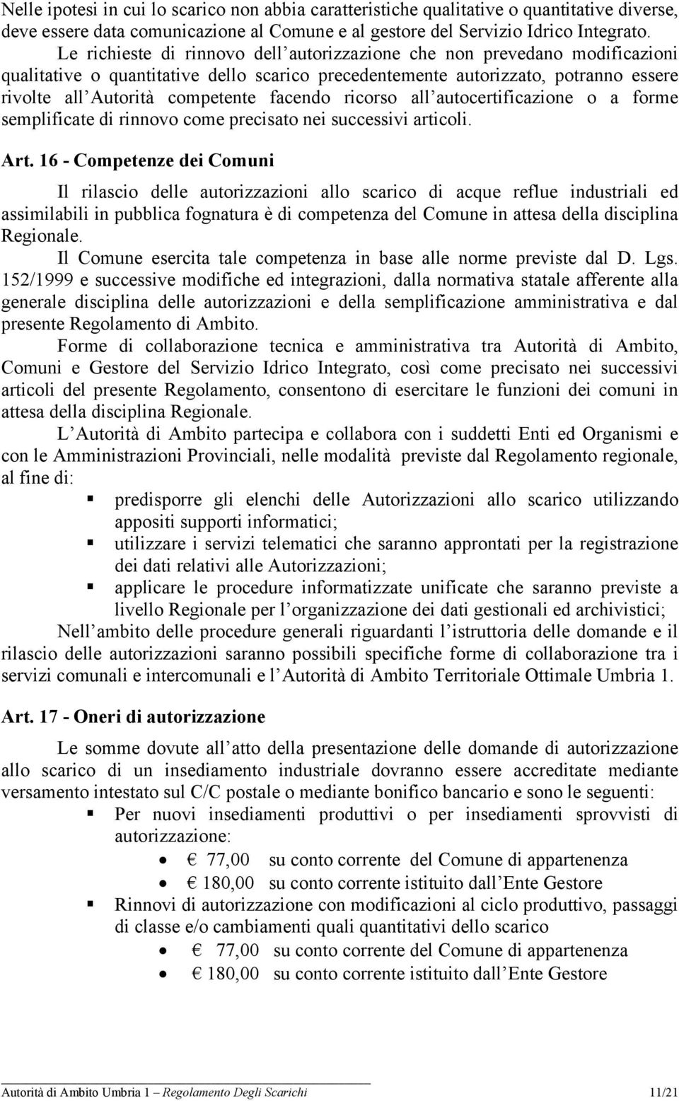 facendo ricorso all autocertificazione o a forme semplificate di rinnovo come precisato nei successivi articoli. Art.