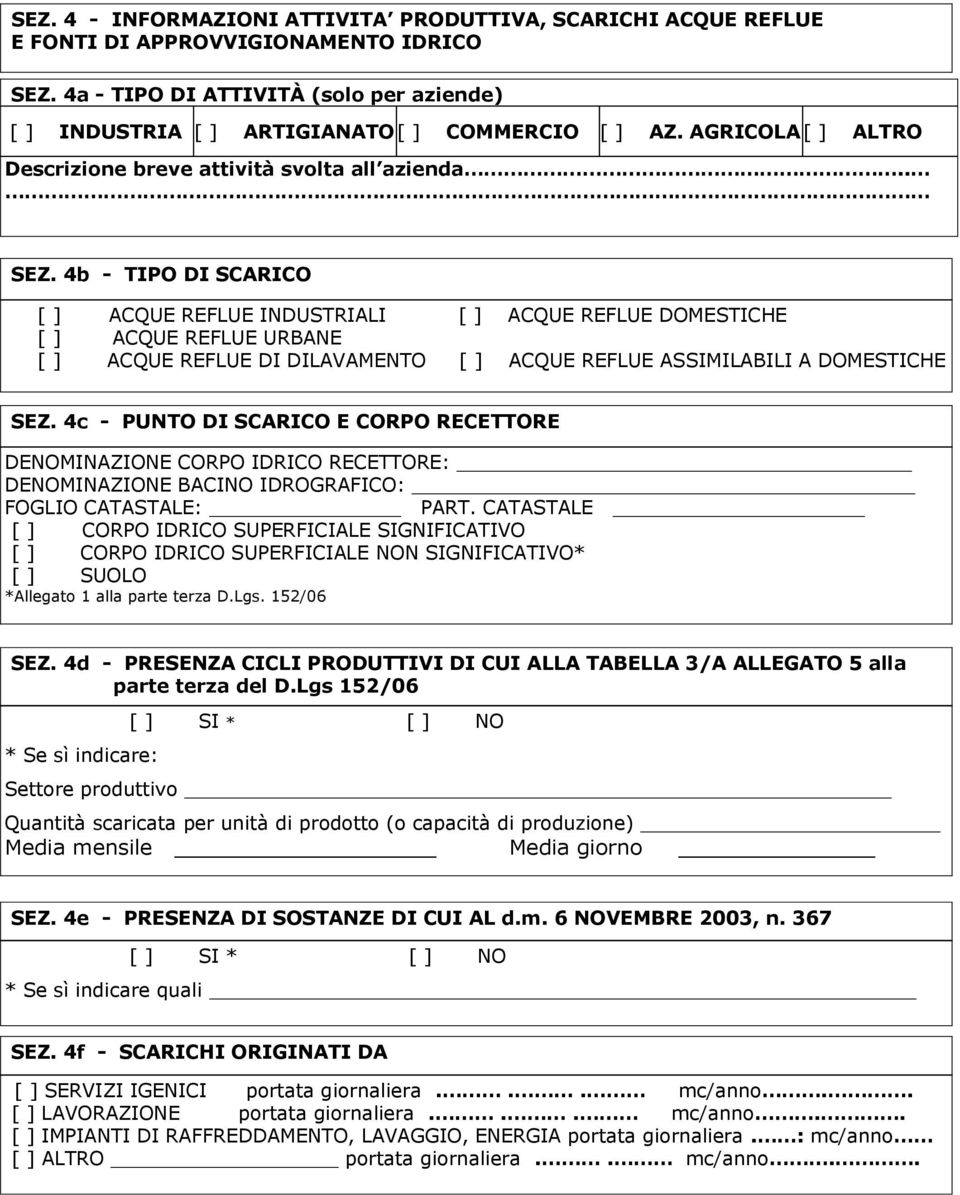 4b - TIPO DI SCARICO [ ] ACQUE REFLUE INDUSTRIALI [ ] ACQUE REFLUE DOMESTICHE [ ] ACQUE REFLUE URBANE [ ] ACQUE REFLUE DI DILAVAMENTO [ ] ACQUE REFLUE ASSIMILABILI A DOMESTICHE SEZ.