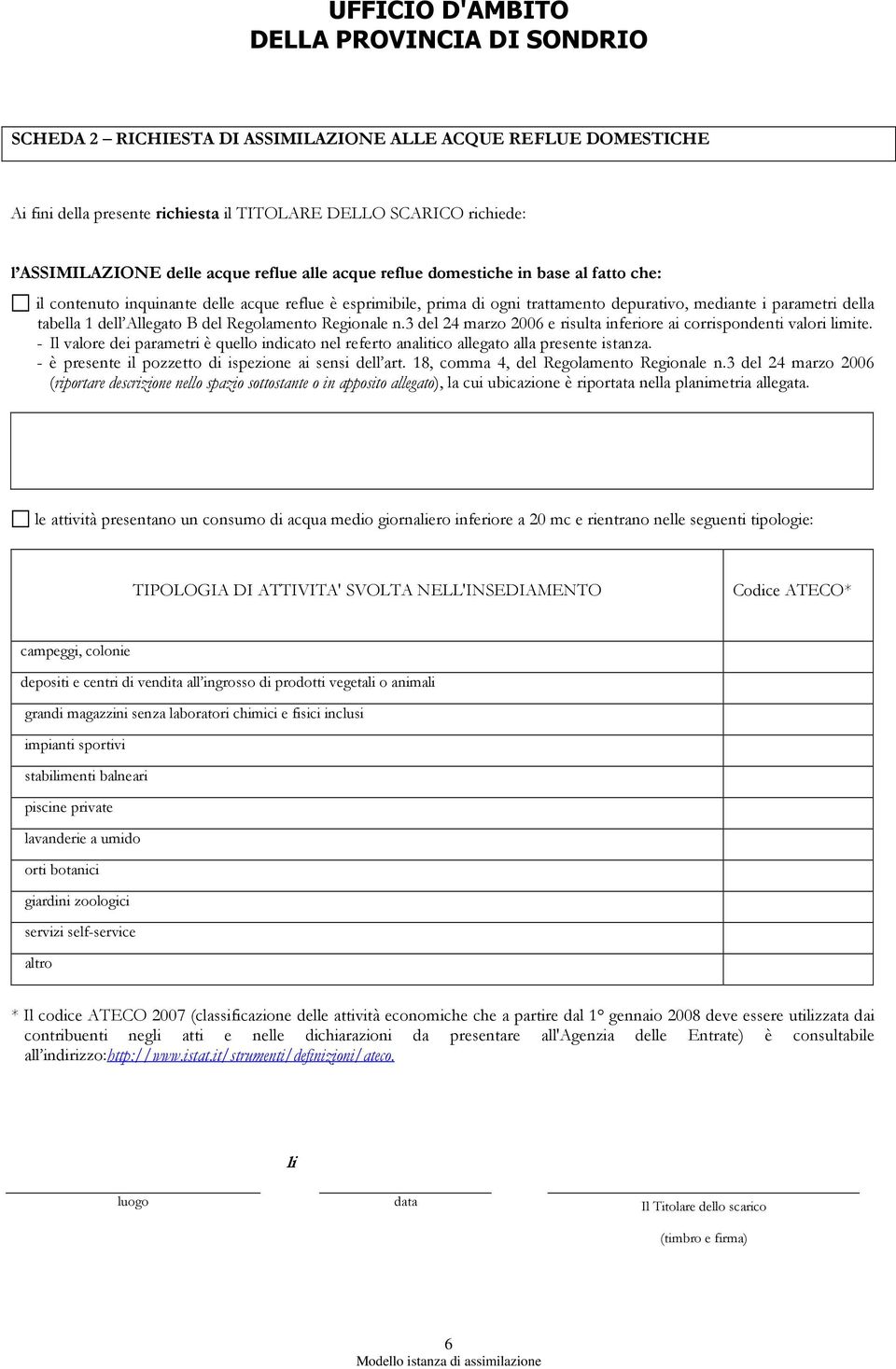 3 del 24 marzo 2006 e risulta inferiore ai corrispondenti valori limite. - Il valore dei parametri è quello indicato nel referto analitico allegato alla presente istanza.