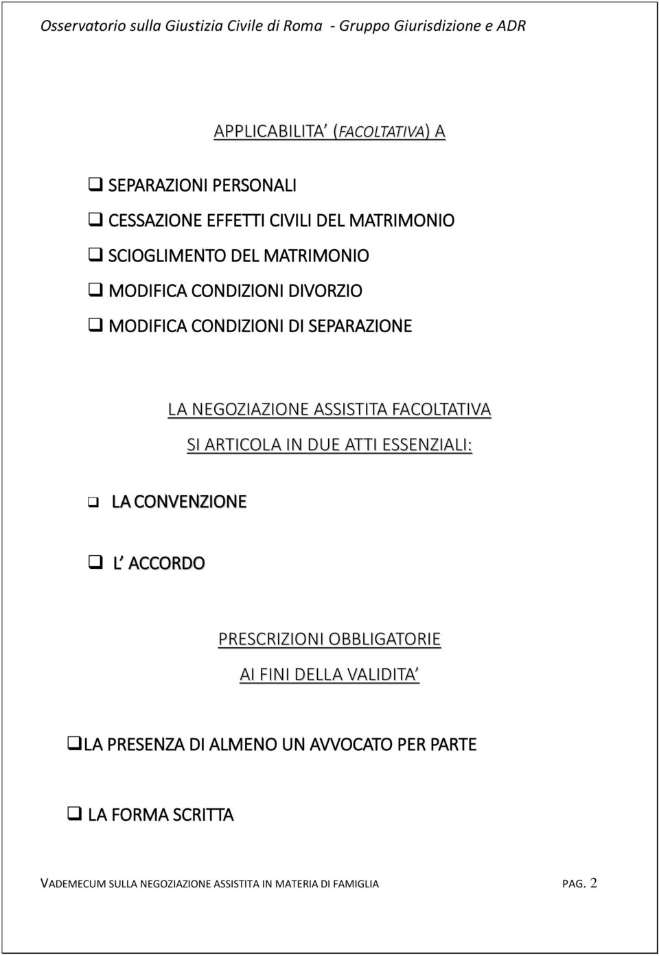 ARTICOLA IN DUE ATTI ESSENZIALI: LA CONVENZIONE L ACCORDO PRESCRIZIONI OBBLIGATORIE AI FINI DELLA VALIDITA LA