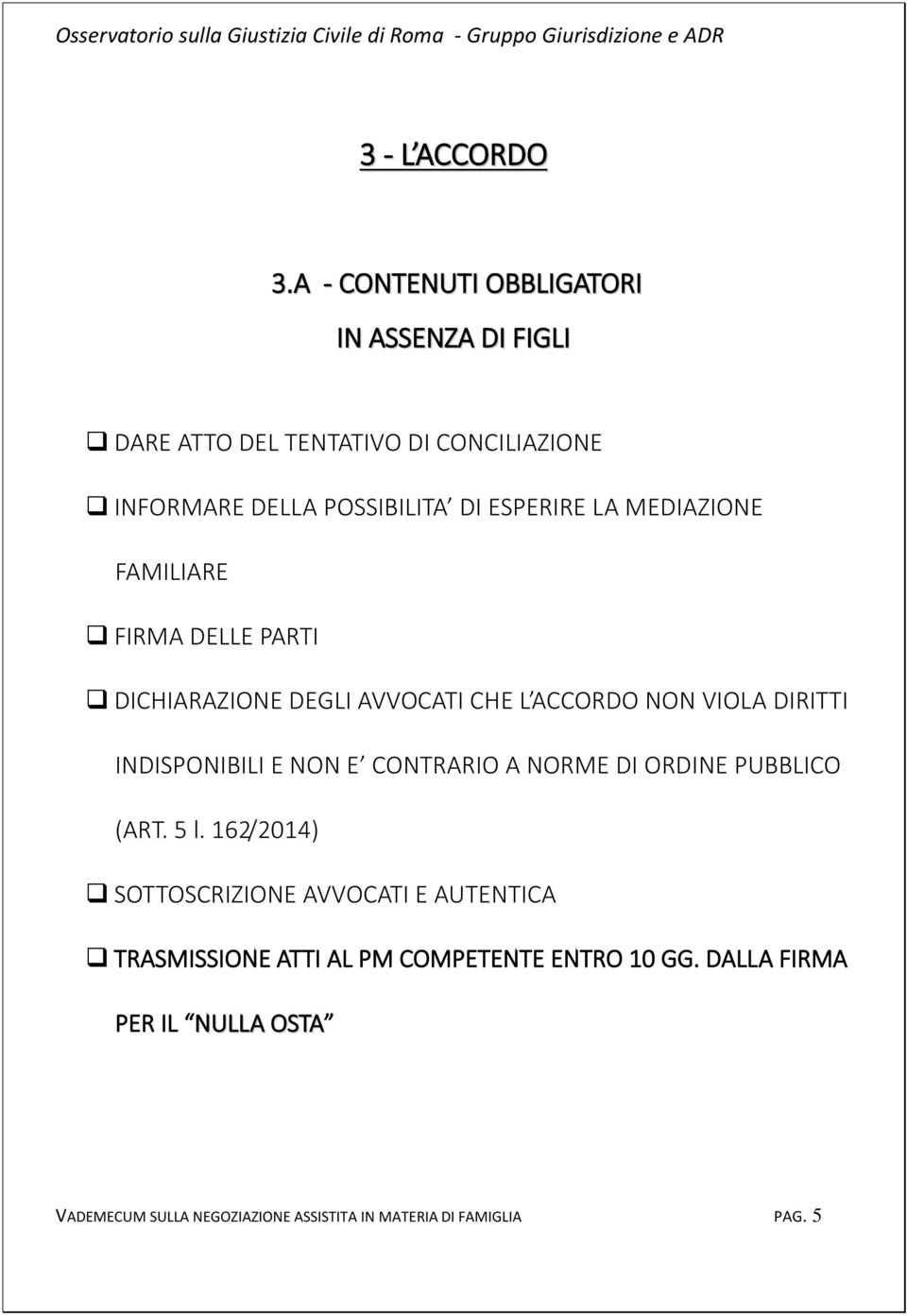 LA MEDIAZIONE FAMILIARE FIRMA DELLE PARTI DICHIARAZIONE DEGLI AVVOCATI CHE L ACCORDO NON VIOLA DIRITTI INDISPONIBILI E NON E