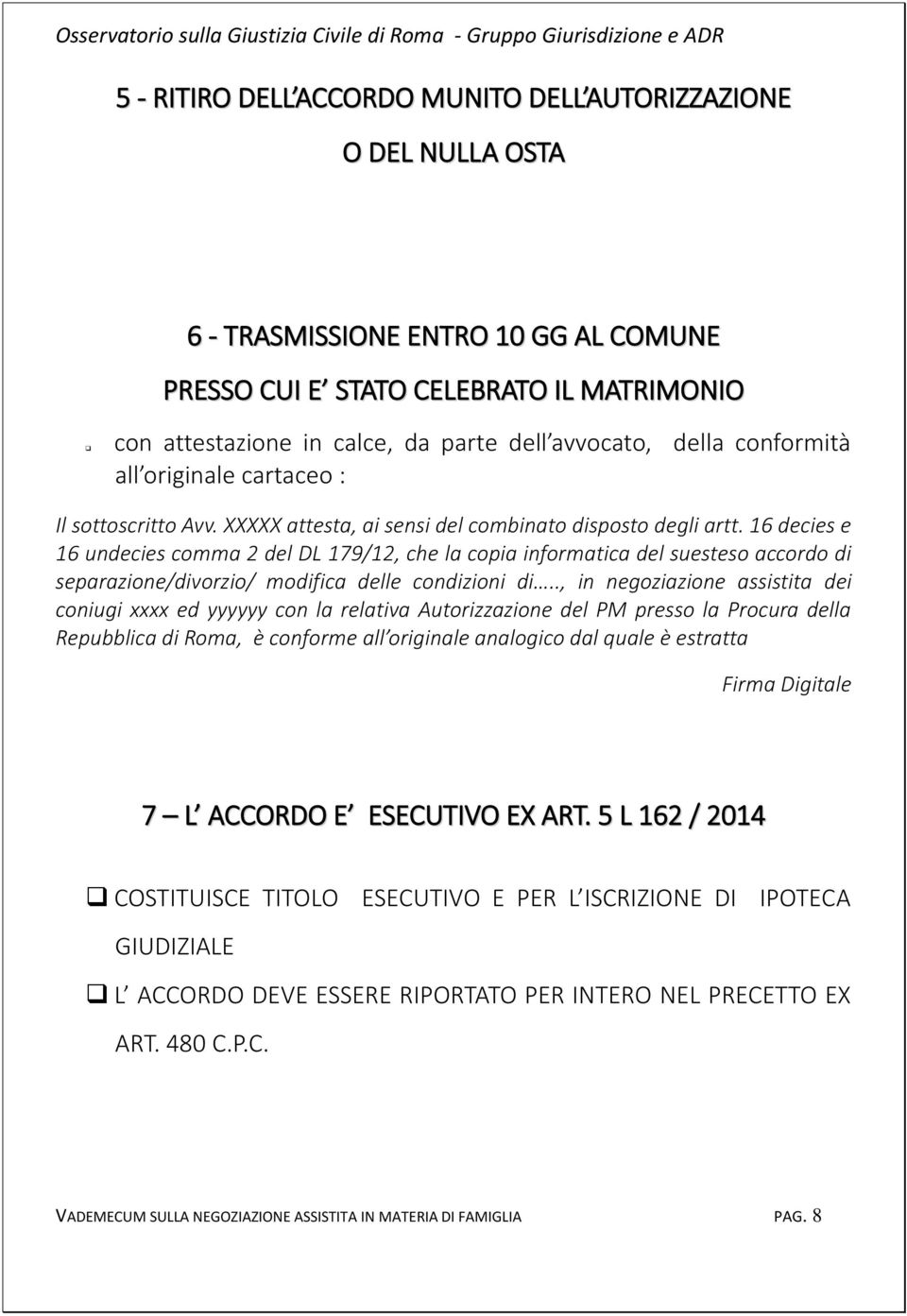 16 decies e 16 undecies comma 2 del DL 179/12, che la copia informatica del suesteso accordo di separazione/divorzio/ modifica delle condizioni di.