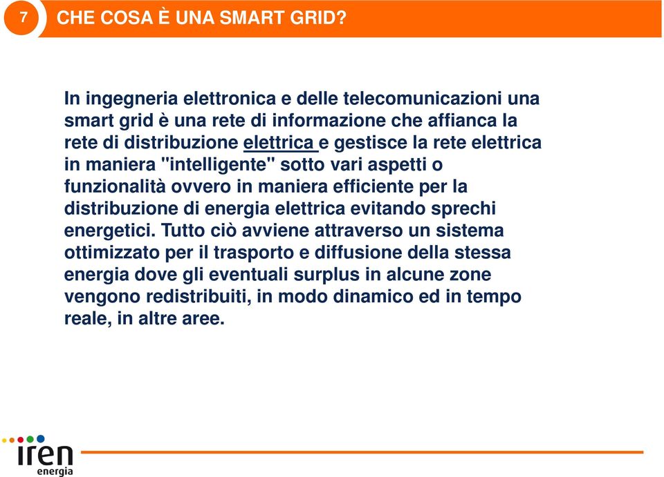 gestisce la rete elettrica in maniera "intelligente" sotto vari aspetti o funzionalità ovvero in maniera efficiente per la distribuzione di