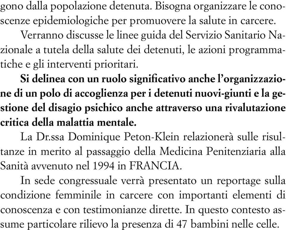 Si delinea con un ruolo significativo anche l organizzazione di un polo di accoglienza per i detenuti nuovi-giunti e la gestione del disagio psichico anche attraverso una rivalutazione critica della