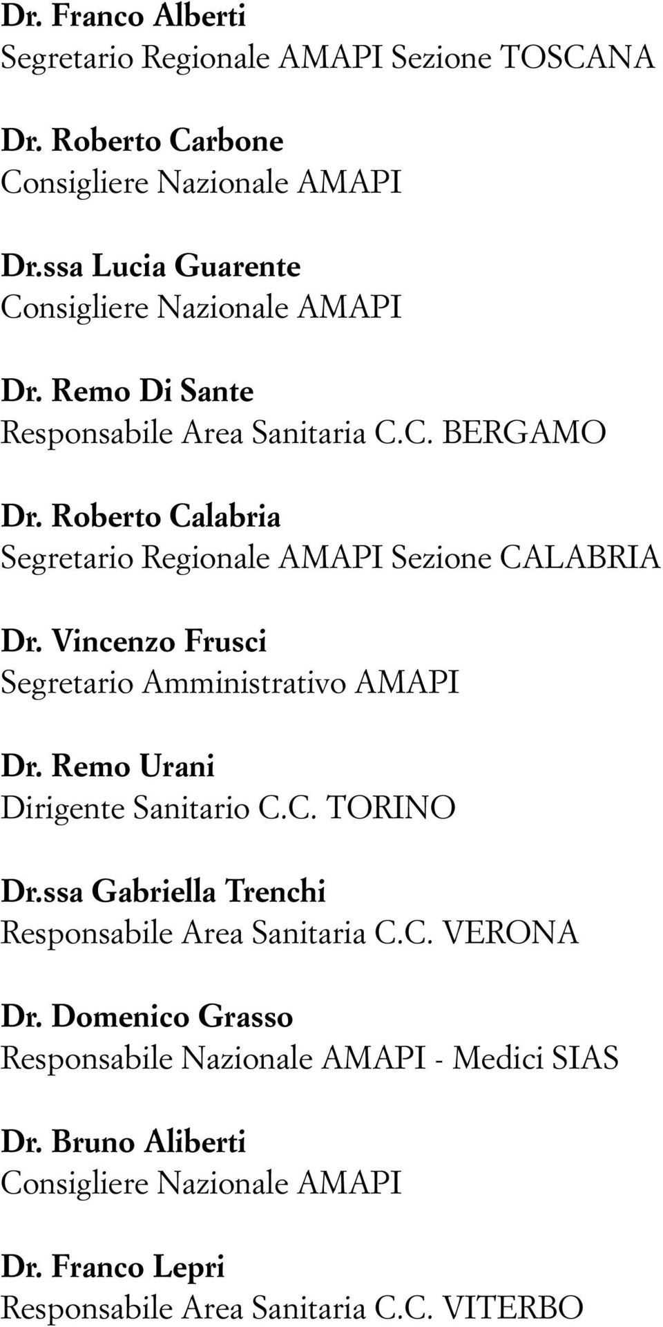 Roberto Calabria Segretario Regionale AMAPI Sezione CALABRIA Dr. Vincenzo Frusci Segretario Amministrativo AMAPI Dr. Remo Urani Dirigente Sanitario C.C. TORINO Dr.