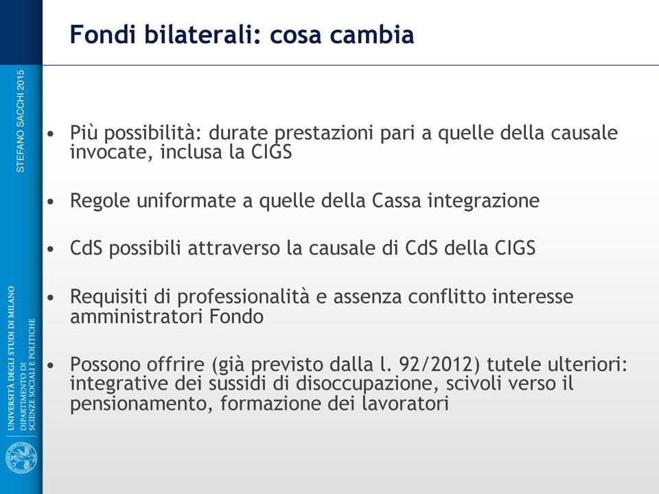 Requisiti di professionalità e assenza conflitto interesse amministratori Fondo Possono offrire (già previsto dalla l.