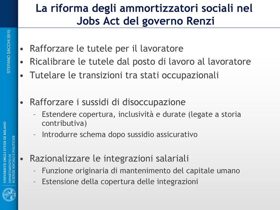 Estendere copertura, inclusività e durate (legate a storia contributiva) Introdurre schema dopo sussidio assicurativo