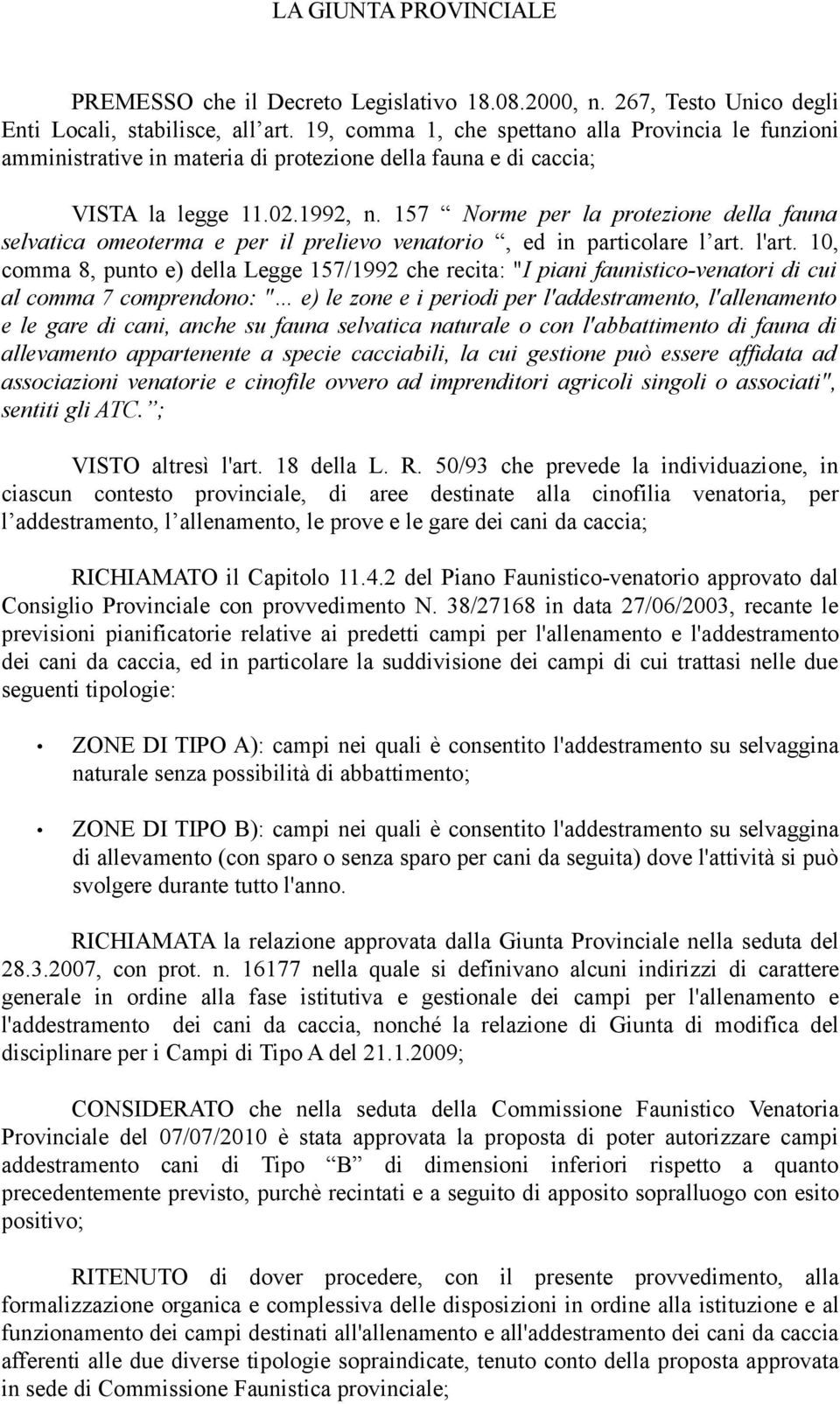 157 Norme per la protezione della fauna selvatica omeoterma e per il prelievo venatorio, ed in particolare l art. l'art.
