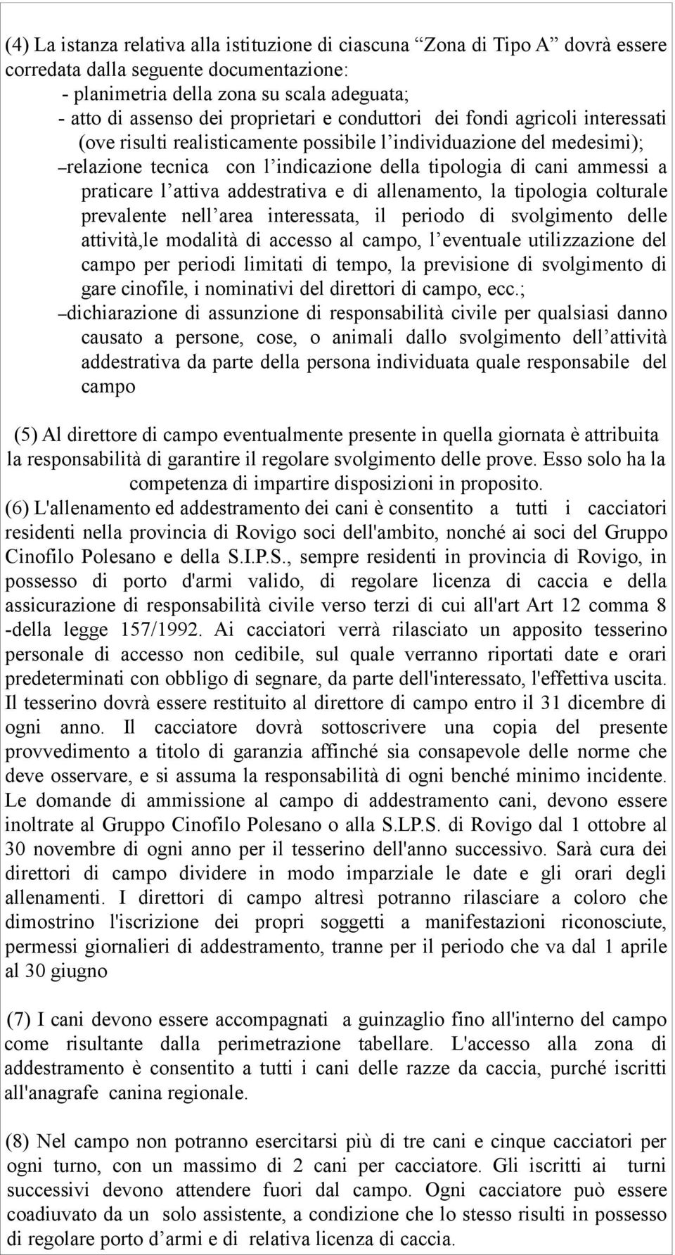 attiva addestrativa e di allenamento, la tipologia colturale prevalente nell area interessata, il periodo di svolgimento delle attività,le modalità di accesso al campo, l eventuale utilizzazione del