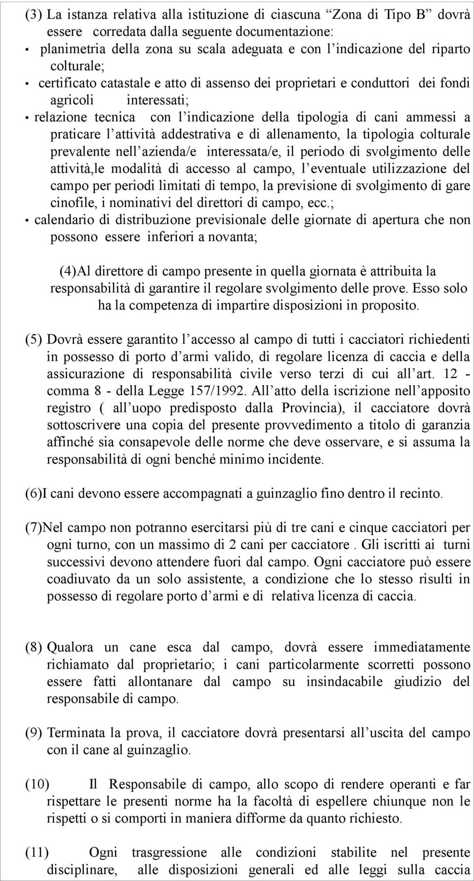 attività addestrativa e di allenamento, la tipologia colturale prevalente nell azienda/e interessata/e, il periodo di svolgimento delle attività,le modalità di accesso al campo, l eventuale