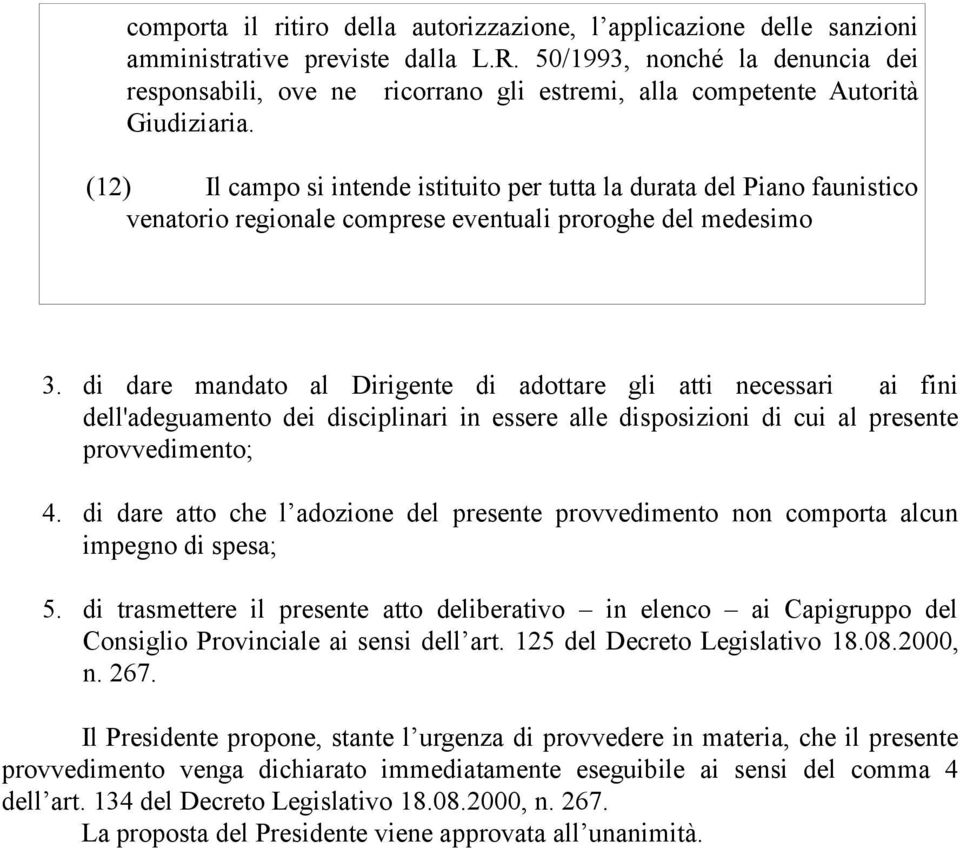 (12) Il campo si intende istituito per tutta la durata del Piano faunistico venatorio regionale comprese eventuali proroghe del medesimo 3.