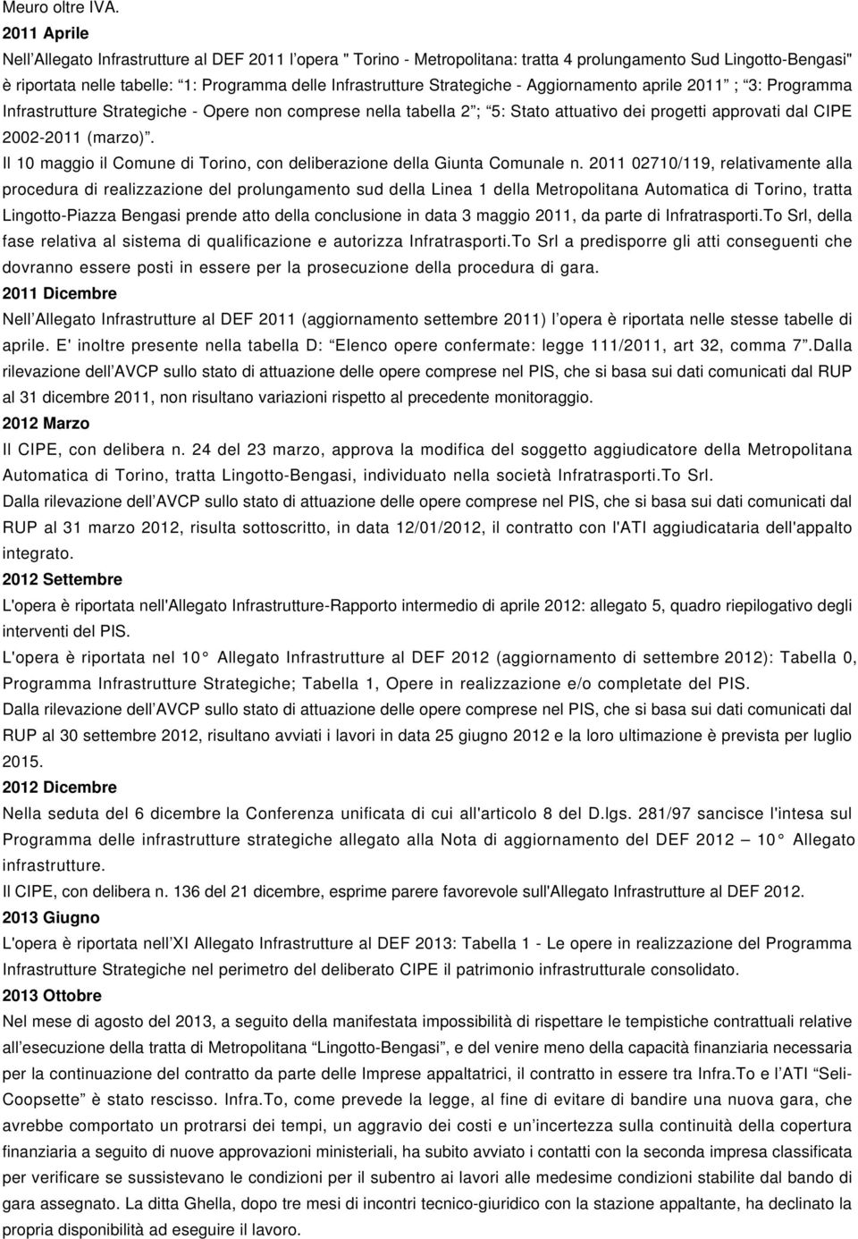 Strategiche - Aggiornamento aprile 2011 ; 3: Programma Infrastrutture Strategiche - Opere non comprese nella tabella 2 ; 5: Stato attuativo dei progetti approvati dal CIPE 2002-2011 (marzo).