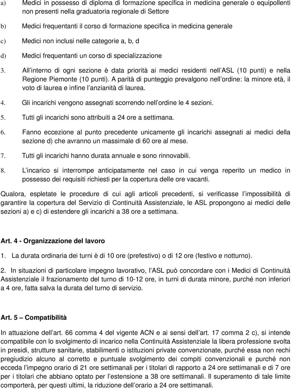 All interno di ogni sezione è data priorità ai medici residenti nell ASL (10 punti) e nella Regione Piemonte (10 punti).